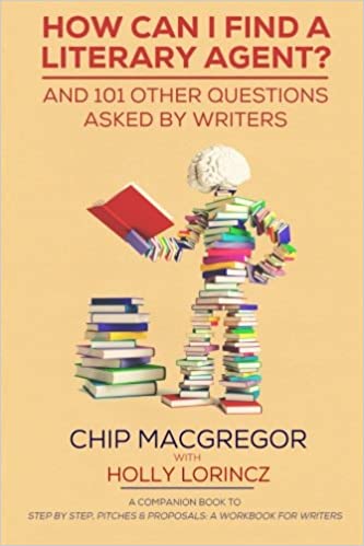 How Can I Find A Literary Agent?: And 101 Other Questions Asked By Writers