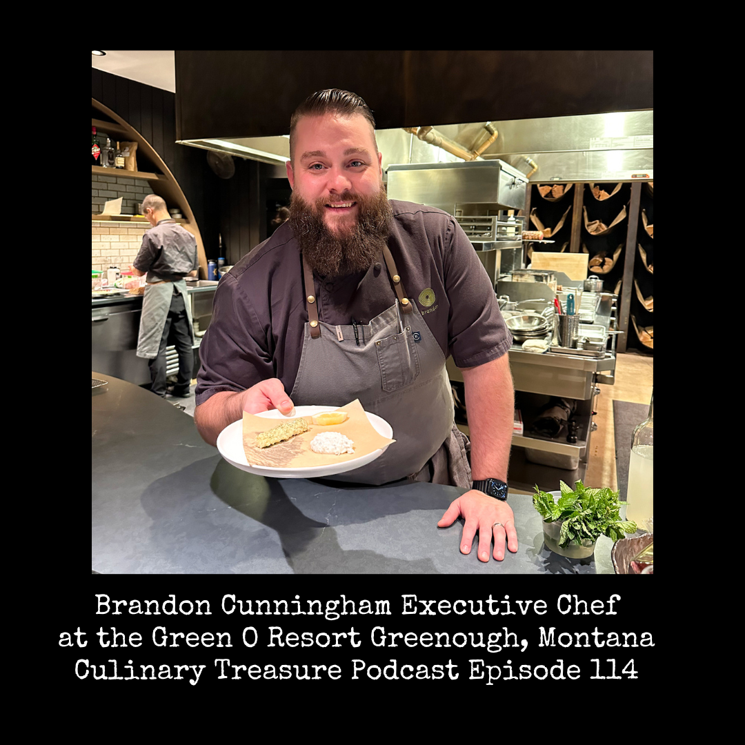 Brandon Cunningham Executive Chef at the Green O Resort Greenough, Montana ~ Culinary Treasure Podcast Episode 114