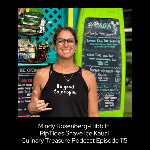 Mindy Rosenberg-Hibbitt RipTides Shave Ice Kauai ~ Culinary Treasure Podcast Episode 115