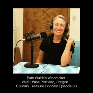 Pam Walden Winemaker Willful Wine Portland, Oregon – Culinary Treasure Podcast Episode 83 