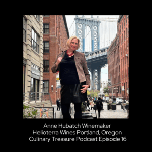 Anne Hubatch Oregon Winemaker Helioterra Wines Portland, Oregon – Culinary Treasure Podcast Episode 16