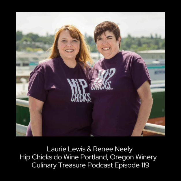 Laurie Lewis & Renee Neely Hip Chicks do Wine Portland, Oregon Winery  ~ Culinary Treasure Podcast Episode 119
